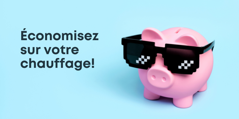 Économisez sur votre chauffage!